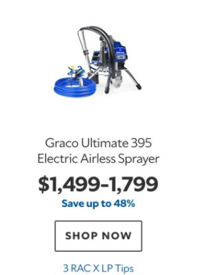 Graco Ultimate 395 Electric Airless Sprayer, $1499–1799, save up to 48%, 3 RAC X LP Tips.