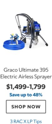 Graco Ultimate 395 Electric Airless Sprayer, $1499–1799, save up to 48%, 3 RAC X LP Tips.