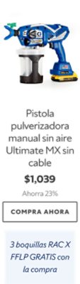 Pistola pulverizadora manual sin aire Ultimate MX sin cable. $1,039. Ahorra 23%. Compra ahora. 3 boquillas RAC X FFLP GRATIS con la compra.