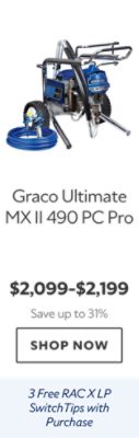 Graco Ultimate MX II 490 PC Pro. $2,099-$2,199. Save up to 31%. Shop now. Three free RAC XLP switch tips with purchase..