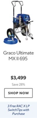 Graco Ultimate MX II 695. $3,499. Save 28%. Shop now. Four free RAC XLP switch tips with purchase..