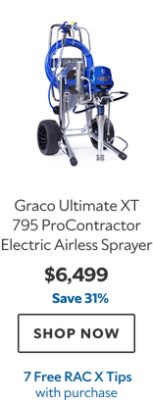 Graco Ultimate XT 795 ProContractor Electric Airless Sprayer. $6,499. Save 31%. SHOP NOW. 7 Free RAC X Tips with purchase.