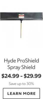 Hyde ProShield Spray Shield. $24.99-$29.99. Save up to 30%. Learn More.