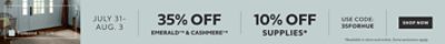 July 31-Aug. 3. 35% OFF Emerald® & Cashmere®, 10% OFF Supplies. Use Code: 35FORHUE. Shop Now. *Available in store and online. Some exclusions apply.