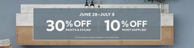 June 28 - July 8. 30% OFF Paints & Stains, 10% OFF Paint Supplies. *Some exclusions apply. Available in-store and online.