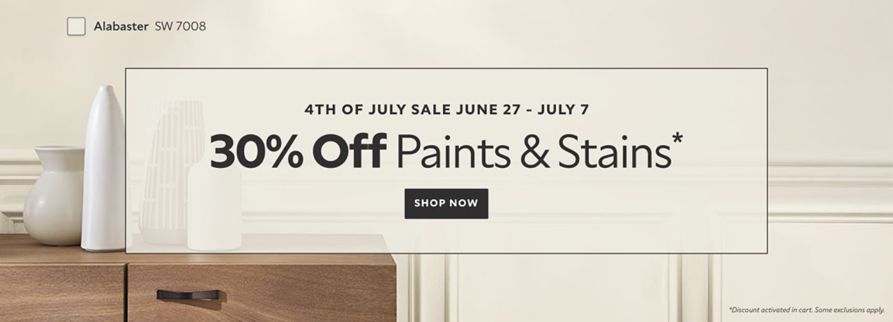 4th of July Sale June 27 - July 7. 30% OFF Paints & Stains. Shop Now. *Discount activated in cart. Some exclusions apply.