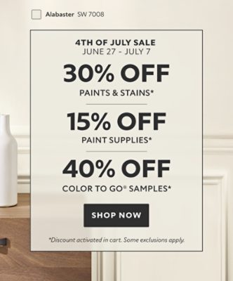 4th of July Sale June 27 - July 7. 30% OFF Paints & Stains, 15% OFF Paint Supplies, 40% OFF Color To Go® Samples. Shop Now. *Discount activated in cart. Some exclusions apply.