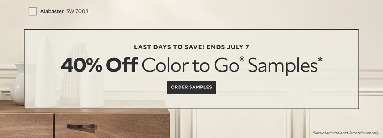 Last Days to Save! Ends July 7. 40% OFF Color To Go® Samples. Order Samples. *Discount activated in cart. Some exclusions apply.