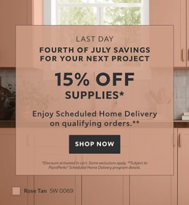 Last Day. Fourth of July Savings for your Next Project.  15% OFF Supplies. Enjoy Scheduled Home Delivery on Qualifying Orders. Shop Now. *Discount activated in cart. Some exclusions apply. **Subject to PaintPerks® Schduled Home Delivery details.