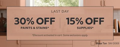 Last Day. 30% OFF Paints & Stains, 15% OFF Supplies. *Discount activated in cart. Some exclusions apply.