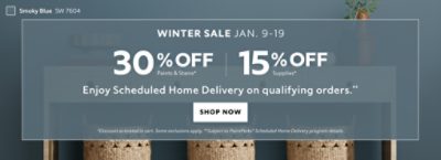 Winter Sale Jan. 9-19. 30% OFF Paints & Stains, 15% OFF Paint Supplies. Enjoy Scheduled Home Delivery on Qualifying Orders. Shop Now. *Discount activated in cart. Some exclusions apply. **Subject to PaintPerks® Scheduled Home Delivery program details.