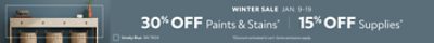 Winter Sale Jan. 9-19. 30% OFF Paints & Stains, 15% OFF Paint Supplies. *Discount activated in cart. Some exclusions apply.