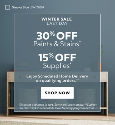 Winter Sale Last Day. 30% OFF Paints & Stains, 15% OFF Paint Supplies. Enjoy Scheduled Home Delivery on Qualifying Orders. Shop Now. *Discount activated in cart. Some exclusions apply. **Subject to PaintPerks® Scheduled Home Delivery program details.