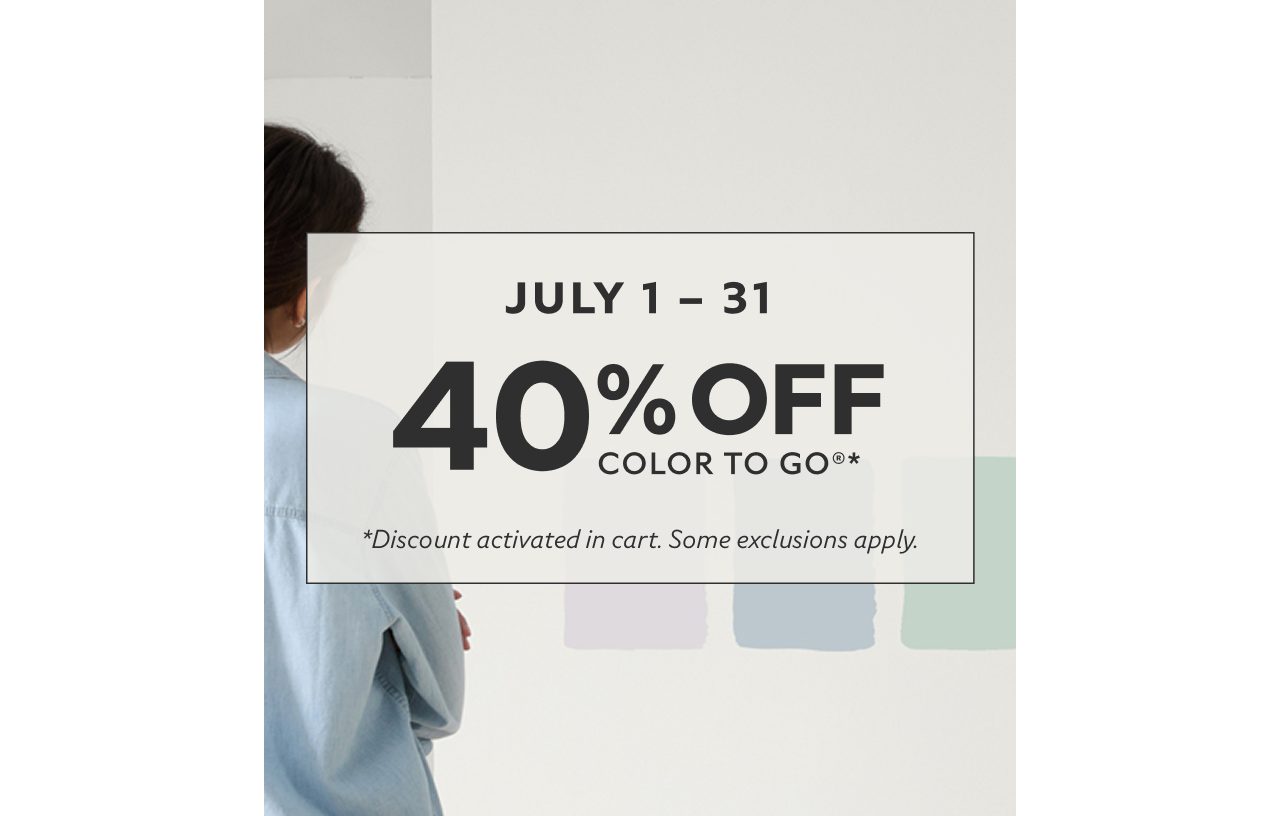 July 1-31. 40% OFF Color To Go® Samples. *Discount activated in cart. Some exclusions apply.