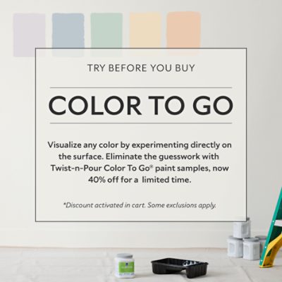 Try Before You Buy. Color To Go. Visualize any color by experimenting directly on the surface. Eliminate the guesswork with Twist-n-Pour Color To Go® paint samples, now 40% off for a limited time. *Discount activated in cart. Some exclusions apply.