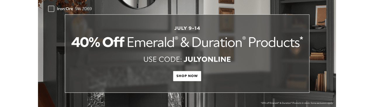 July 9-14. 40% OFF Emerald® & Duration® Products. Use Code: JULYONLINE. Shop Now. *35% Off Emerald® & Duration® products in-store. Some exclusions apply.