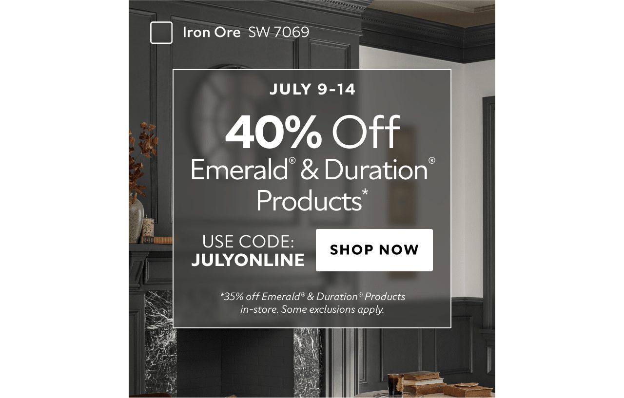July 9-14. 40% OFF Emerald® & Duration® Products. Use Code: JULYONLINE. Shop Now. *35% Off Emerald® & Duration® products in-store. Some exclusions apply.