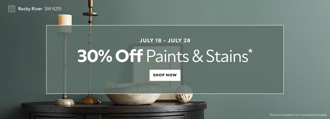 July 18 - July 28. 30% OFF Paints & Stains. Shop Now. *Discount activated in cart. Some exclusions apply.