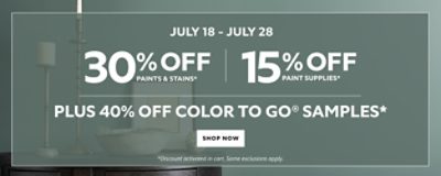 July 18 - July 28. 30% OFF Paints & Stains, 15% OFF Paint Supplies, Plus 40% OFF Color To Go® Samples. Shop Now. *Discount activated in cart. Some exclusions apply.