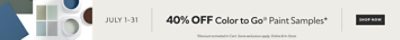 July 1-31. 40% OFF Color To Go® Paint Sample. Shop Now. *Discounted activated in cart. Some exclusions apply. Online & in-store.