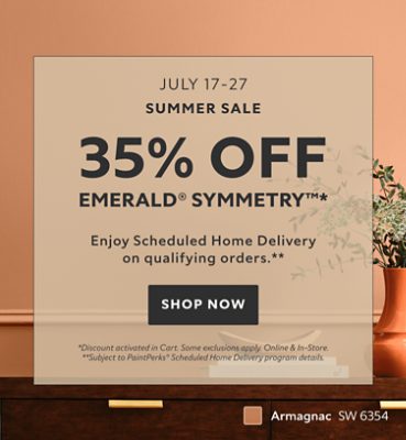 Summer Sale July 17-27. 35% OFF Emerald® Symmetry™. Enjoy Scheduled Home Delivery on Qualifying Orders. Shop Now. *Discount activated in cart. Some exclusions apply. **Subject to PaintPerks® Scheduled Home Delivery program details.