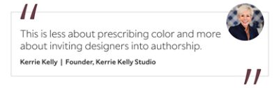 Graphic featuring the quote “This is less about prescribing color and more about inviting designers into authorship,” by Kerrie Kelly.