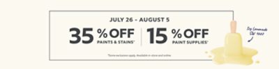 July 26-August 5. 35% off Paints & Stains* 15% off Paint Supplies* Discount activated in cart. Some exclusions apply. Icy Lemonade SW 1667.