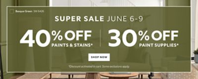 Super Sale June 6-9. 40% OFF Paints & Stains, 30% OFF Paint Supplies. Shop Now. *Discount activated in cart. Some exclusions apply.