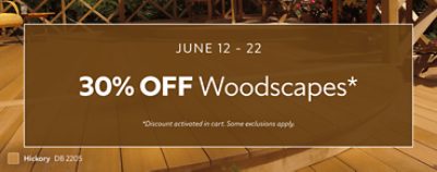 June 12 - 22. 30% OFF WoodScapes. *Discount activated in cart. Some exclusions apply.