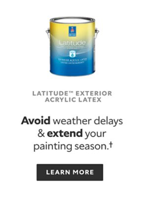 Latitude Exterior Acrylic Latex. Avoid weather delays and extend your painting season.† Learn More.