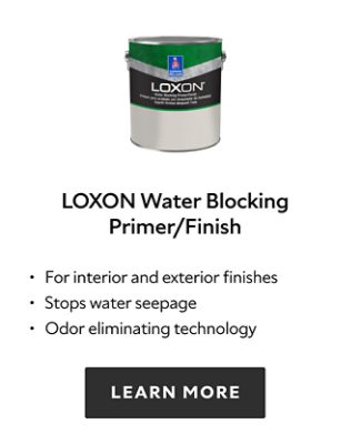 Loxon Water Blocking Primer/Finish. For interior and exterior finishes. Stops water seepage. Odor eliminating technology. Learn more.