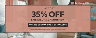 Last Day. 35% OFF Emerald® & Cashmere®. Online Coupon Code: GETROLLING. *Available in-store and online. Some exclusions apply.