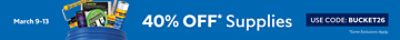 March 9-13. 40% OFF Supplies. Use code BUCKET26. *Some exclusions apply.