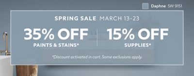 Spring Sale March 13-23. 35% OFF Paints & Stains, 15% OFF Supplies. *Discount activated in cart. Some exclusions apply.