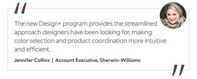 Graphic featuring the quote “The new Design+ program provides the streamlined approach designers have been looking for, making color selection and product coordination more intuitive and efficient,” by Jennifer Collins, Account Executive at Sherwin-Williams.