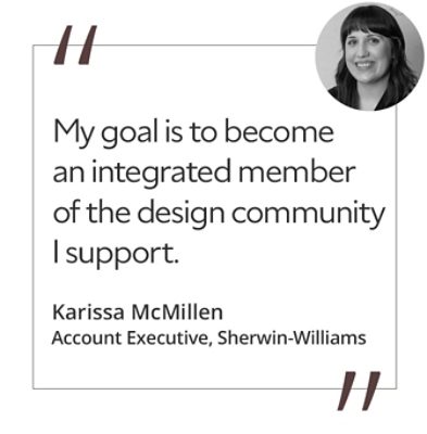 Graphic featuring the quote “My goal is to become an integrated member of the design community I support,” by Karissa McMillen, Account Executive at Sherwin-Williams.
