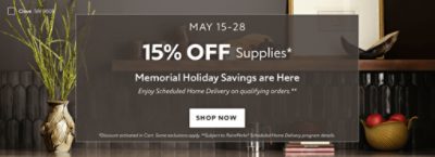 May 15-28. 15% OFF Paints Supplies. Memorial Holiday Savings are Here. Enjoy Scheduled Home Delivery on Qualifying Orders. Shop Now. *Discount activated in cart. Some exclusions apply. **Subject to PaintPerks Scheduled Home Delivery program details.
