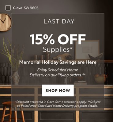 Last Day. 15% OFF Paints Supplies. Memorial Holiday Savings are Here. Enjoy Scheduled Home Delivery on Qualifying Orders. Shop Now. *Discount activated in cart. Some exclusions apply. **Subject to PaintPerks Scheduled Home Delivery program details.