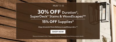 May 1-11. 30% OFF Duration®, SuperDeck® Stains & WoodScapes®, 15% OFF Supplies. Enjoy Scheduled Home Delivery on Qualifying orders. Shop Now. *Discount activated in cart. **Subject to PaintPerks® Scheduled Home Delivery program details.