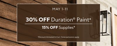 May 1-11. 30% OFF Duration® Paint, 15% OFF Supplies. *Discount activated in cart. Some exclusions apply.