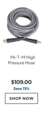 Mi‑T‑M High Pressure Hose. $109.00. Save 13%. SHOP NOW.