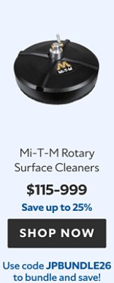 Mi‑T‑M Rotary Surface Cleaners, $115–999, save up to 25%, use code JPBUNDLE26 to bundle and save!