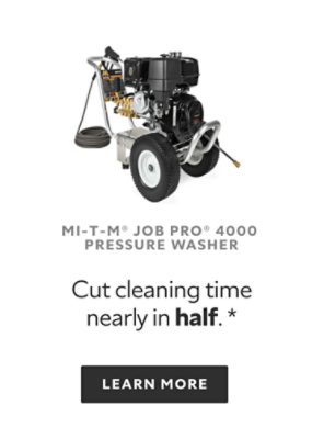 MI-T-M Job Pro 4000 Pressure Washer. Cut cleaning time nearly in half.* Learn More.