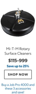 Mi‑T‑M Rotary Surface Cleaners, $115–999, save up to 25%, Buy a Job Pro 4000 and these 3 accessories and save.