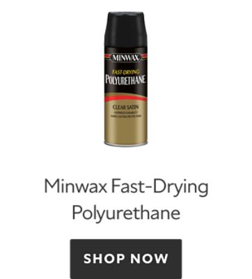 Minwax Fast-Drying Polyurethane. Shop Now. 