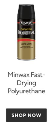 Minwax Fast-Drying Polyurethane. Shop Now. 