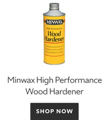 Minwax High Performance Wood Hardener. Shop Now.