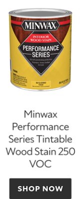 Minwax Performance Series Tintable Wood Stain 250 VOC. Shop Now. 