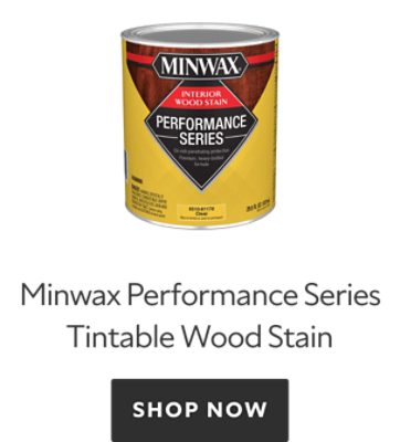 Minwax Performance Series Tintable Wood Stain. Shop Now. 