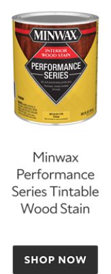 Minwax Performance Series Tintable Wood Stain. Shop Now. 
